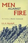 Men Against Fire: The Problem of Battle Command