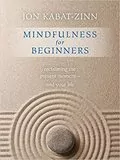 Mindfulness for Beginners: Reclaiming the Present Moment and Your Life