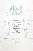 Mindwise: How We Understand What Others Think, Believe, Feel, and Want