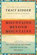 Mountains Beyond Mountains: The Quest of Dr. Paul Farmer, a Man Who Would Cure the World