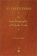 My Inventions: The Autobiography of Nikola Tesla