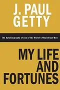My Life and Fortunes: The Autobiography of one of the World&#39;s Wealthiest Men