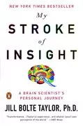 My Stroke of Insight: A Brain Scientist&#39;s Personal Journey