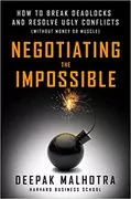 Negotiating the Impossible: How to Break Deadlocks and Resolve Ugly Conflicts (without Money or Muscle)