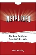 Netflixed: The Epic Battle for America&#39;s Eyeballs