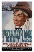 Never Met a Man I Didn&#39;t Like: The Life and Writings of Will Rogers