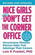 Nice Girls Don&#39;t Get the Corner Office: Unconscious Mistakes Women Make That Sabotage Their Careers