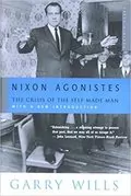 Nixon Agonistes: The Crisis of the Self-Made Man