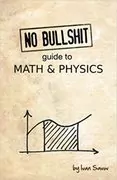 No bullshit guide to math and physics: 