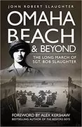 Omaha Beach and Beyond: The Long March of Sergeant Bob Slaughter