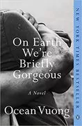 On Earth We&#39;re Briefly Gorgeous: A Novel