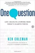 One Question: Life-Changing Answers from Today&#39;s Leading Voices