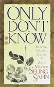 Only Don&#39;t Know: Selected Teaching Letters of Zen Master Seung Sahn