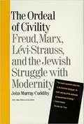 Ordeal of Civility: Freud, Marx, Levi-Strauss, and the Jewish Struggle With Modernity