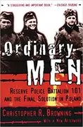 Ordinary Men: Reserve Police Battalion 101 and the Final Solution in Poland
