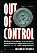 Out of Control: The Story of the Reagan Administration&#39;s Secret War in Nicaragua, the Illegal Arms Pipeline, and the Contra Drug Connection