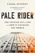 Pale Rider: The Spanish Flu of 1918 and How It Changed the World