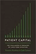 Patient Capital: The Challenges and Promises of Long-Term Investing