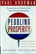 Peddling Prosperity: Economic Sense and Nonsense in an Age of Diminished Expectations