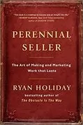 Perennial Seller: The Art of Making and Marketing Work that Lasts