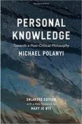 Personal Knowledge: Towards a Post-Critical Philosophy