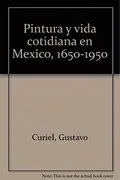 Pintura y vida cotidiana en México, 1650-1950: 