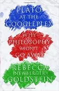 Plato at the Googleplex: Why Philosophy Won&#39;t Go Away