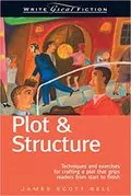 Plot &amp; Structure: Techniques and Exercises for Crafting a Plot That Grips Readers from Start to Finish