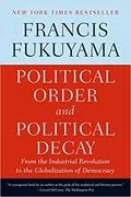 Political Order and Political Decay: From the Industrial Revolution to the Globalization of Democracy