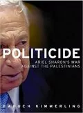 Politicide: Ariel Sharon&#39;s War Against the Palestinians