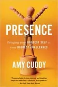 Presence: Bringing Your Boldest Self to Your Biggest Challenges