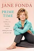 Prime Time: Love, Health, Sex, Fitness, Friendship, Spirit; Making the Most of all of Your Life 