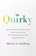 Quirky: The Remarkable Story of the Traits, Foibles, and Genius of Breakthrough Innovators Who Changed the World