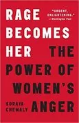 Rage Becomes Her: The Power of Women&#39;s Anger