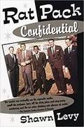 Rat Pack Confidential: Frank, Dean, Sammy, Peter, Joey and the Last Great Show Biz Party