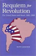 Requiem for Revolution: The United States and Brazil, 1961-1969