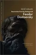 Resurrection from the Underground: Feodor Dostoevsky