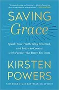 Saving Grace: Speak Your Truth, Stay Centered, and Learn to Coexist with People Who Drive You Nuts