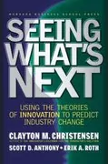 Seeing What&#39;s Next: Using the Theories of Innovation to Predict Industry Change