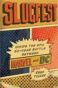 Slugfest: Inside the Epic, 50-year Battle between Marvel and DC