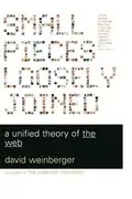 Small Pieces Loosely Joined: A Unified Theory Of The Web