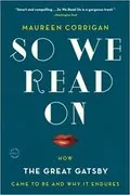 So We Read On: How The Great Gatsby Came to Be and Why It Endures