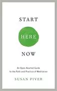 Start Here Now: An Open-Hearted Guide to the Path and Practice of Meditation
