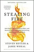 Stealing Fire: How Silicon Valley, the Navy SEALs, and Maverick Scientists Are Revolutionizing the Way We Live and Work