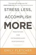 Stress Less, Accomplish More: Meditation for Extraordinary Performance