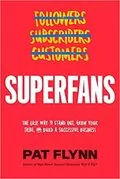 Superfans: How to Capture Attention, Foster Community and Build the Most Loyal Following You Could Ever Imagine