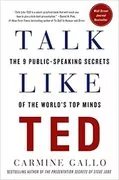 Talk Like TED: The 9 Public-Speaking Secrets of the World&#39;s Top Minds