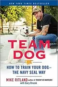 Team Dog: How to Train Your Dog&ndash;the Navy SEAL Way