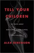 Tell Your Children: The Truth About Marijuana, Mental Illness, and Violence