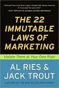 The 22 Immutable Laws of Marketing: Violate Them at Your Own Risk